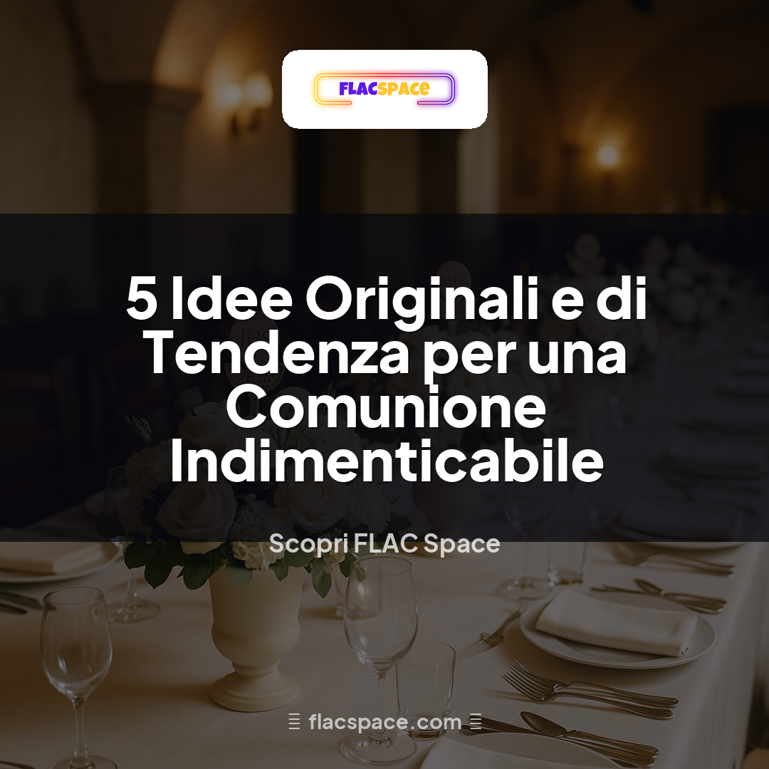 5 Idee Originali e di Tendenza per una Comunione Indimenticabile