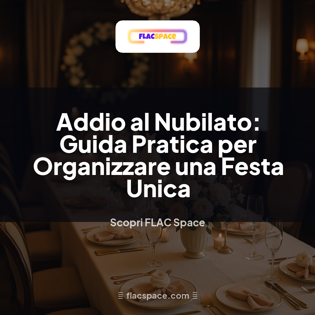 Addio al Nubilato: Guida Pratica per Organizzare una Festa Unica