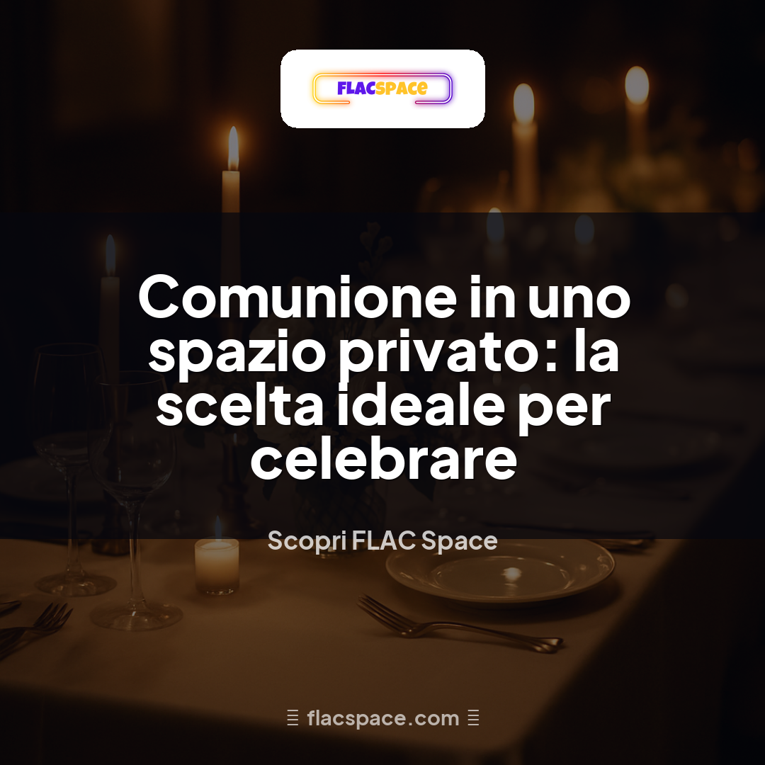 Comunione in uno spazio privato: la scelta ideale per celebrare
