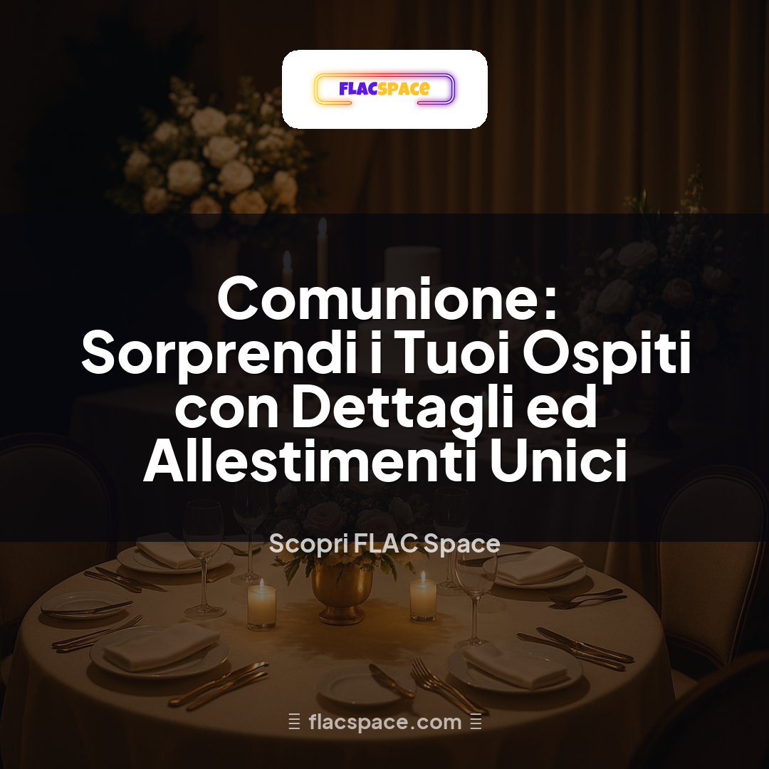 Comunione: Sorprendi i Tuoi Ospiti con Dettagli ed Allestimenti Unici