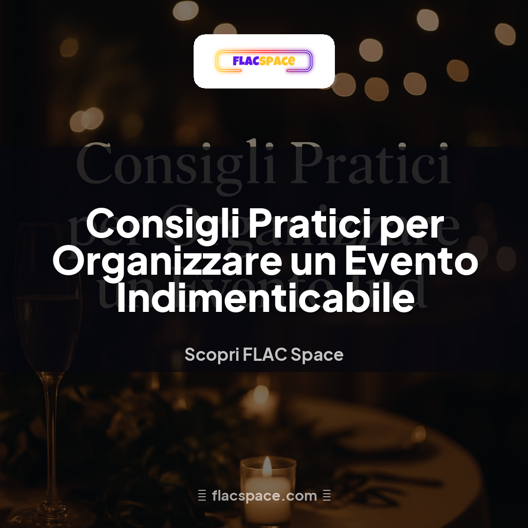 Consigli Pratici per Organizzare un Evento Indimenticabile