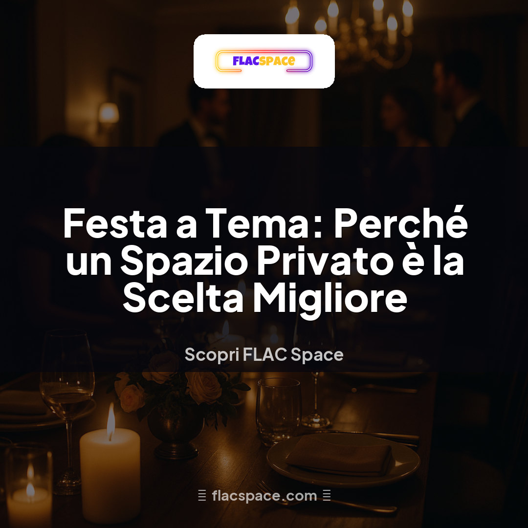 Festa a Tema: Perché un Spazio Privato è la Scelta Migliore