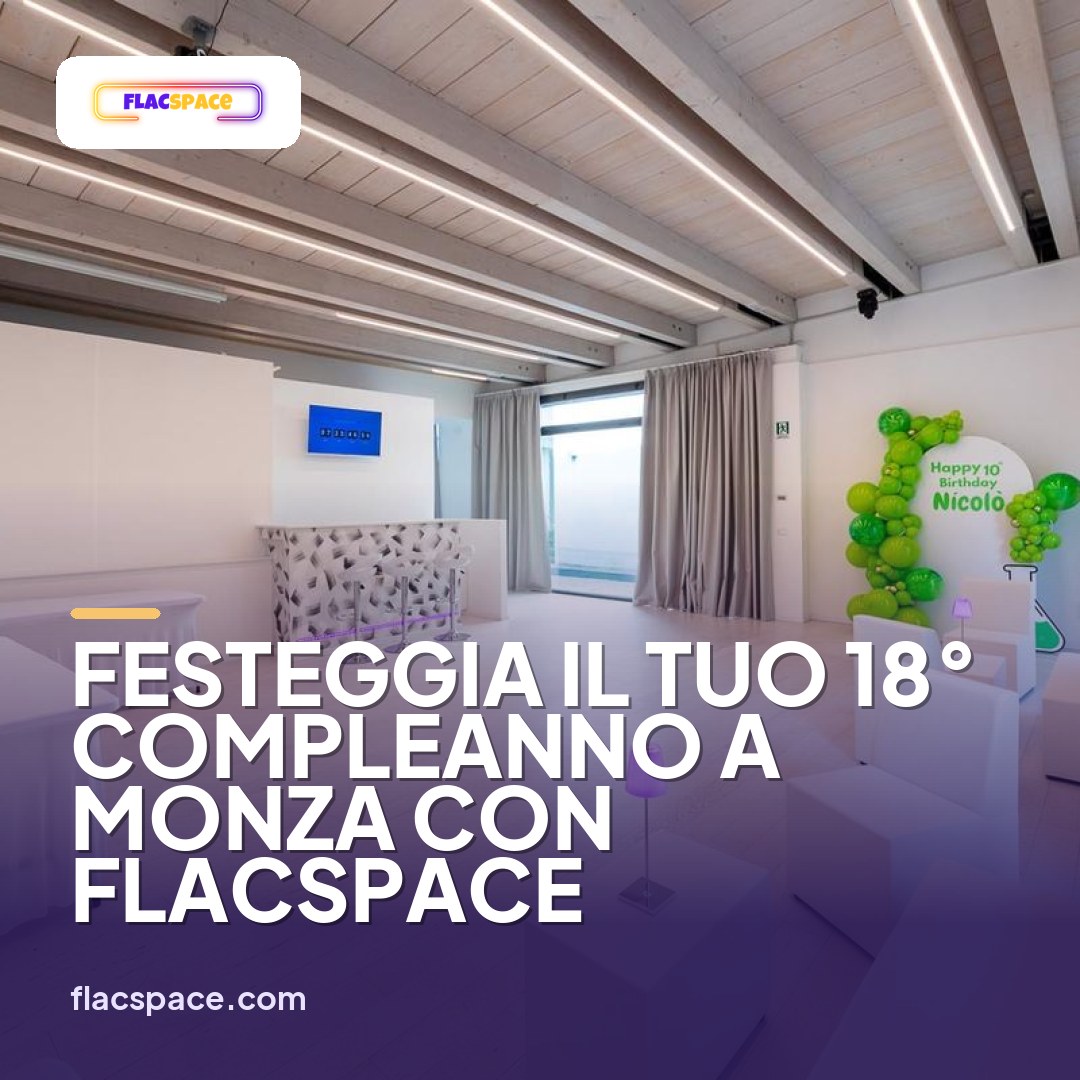 Festeggia il Tuo 18° Compleanno a Monza con FLACspace