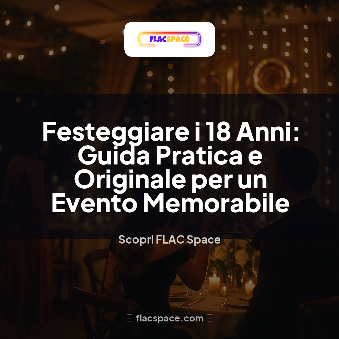 Festeggiare i 18 Anni: Guida Pratica e Originale per un Evento Memorabile