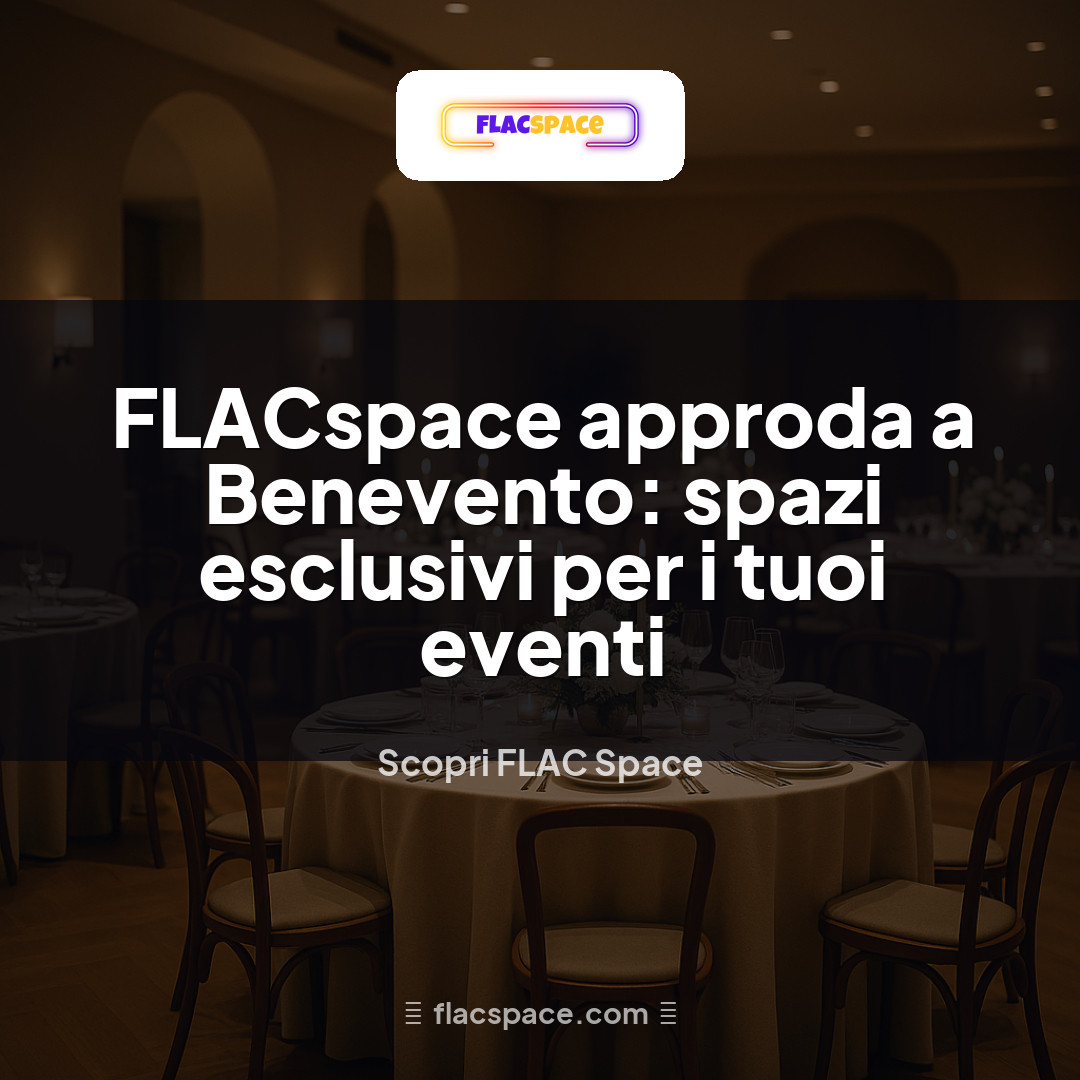 FLACspace approda a Benevento: spazi esclusivi per i tuoi eventi