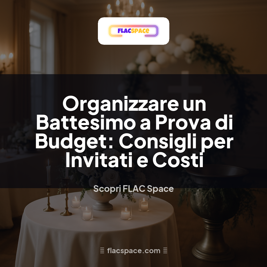 Organizzare un Battesimo a Prova di Budget: Consigli per Invitati e Costi