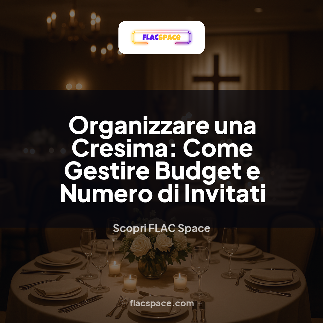 Organizzare una Cresima: Come Gestire Budget e Numero di Invitati