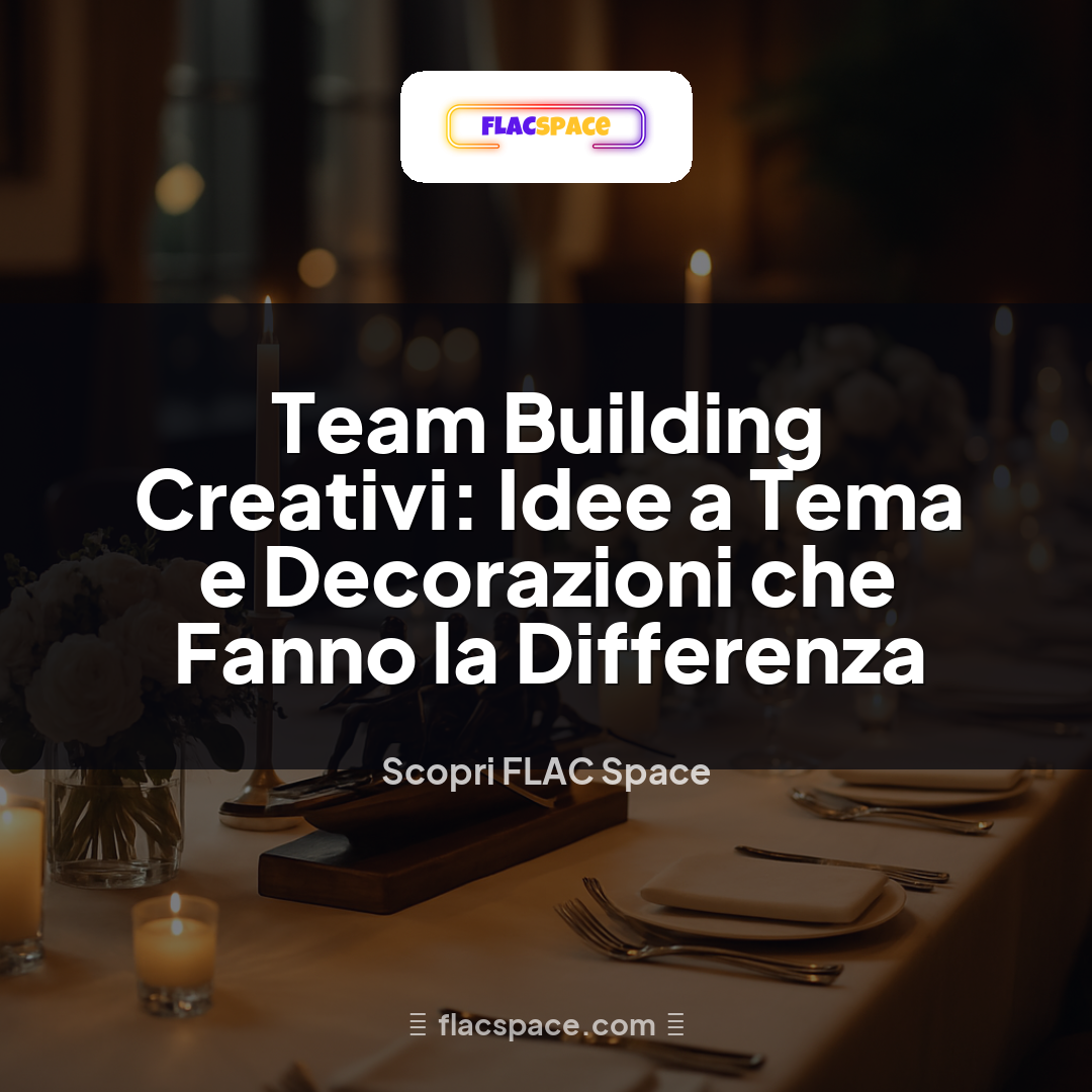 Team Building Creativi: Idee a Tema e Decorazioni che Fanno la Differenza