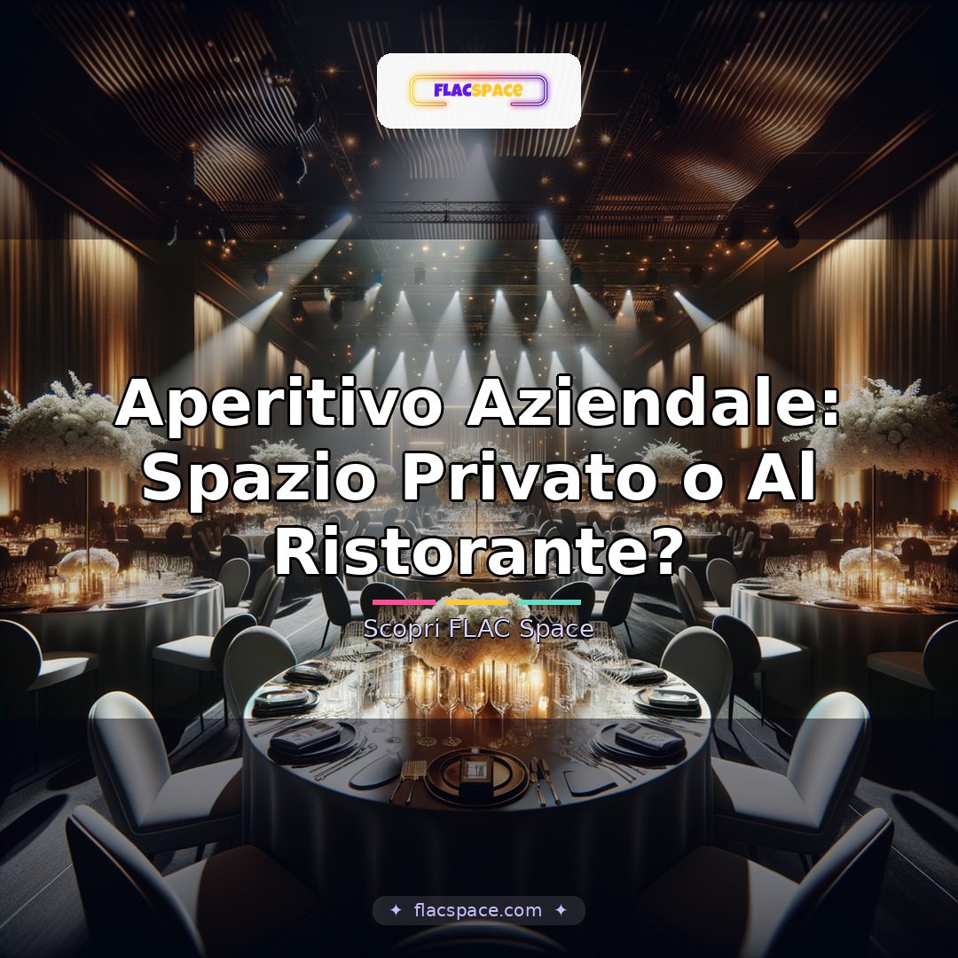 Aperitivo Aziendale: Spazio Privato o Al Ristorante?