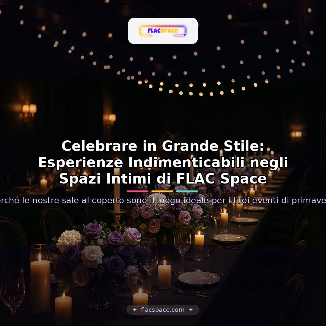 Celebrare in Grande Stile: Esperienze Indimenticabili negli Spazi Intimi di FLAC Space