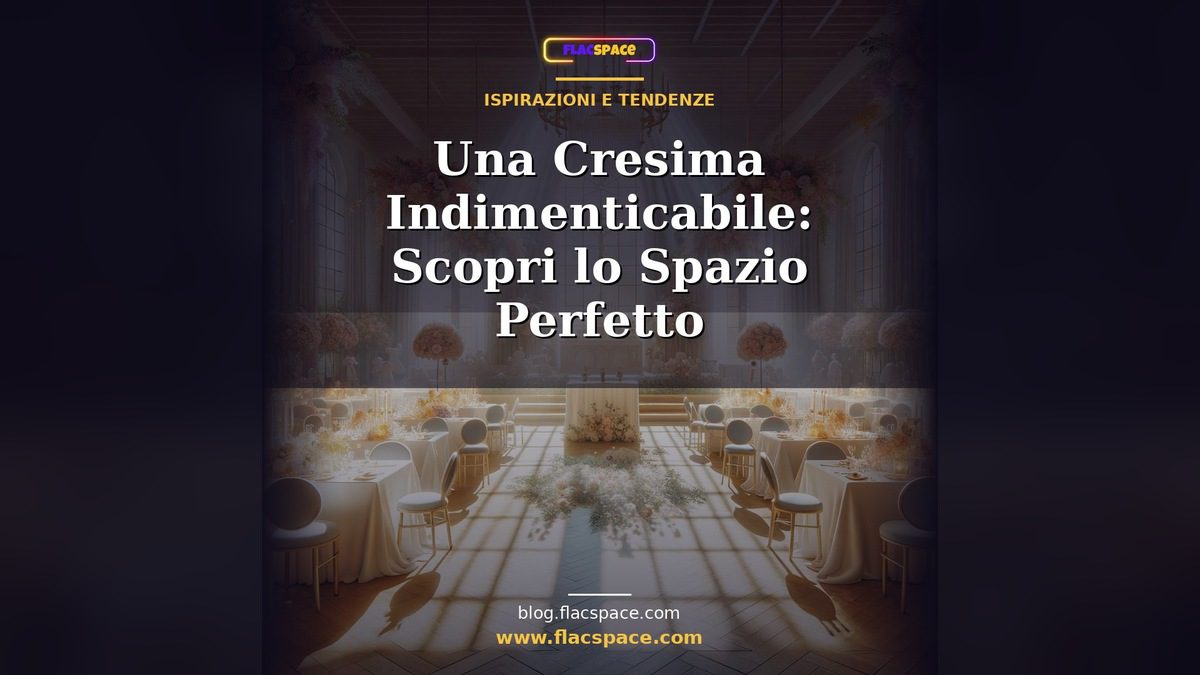 Una Cresima Indimenticabile: Scopri lo Spazio Perfetto