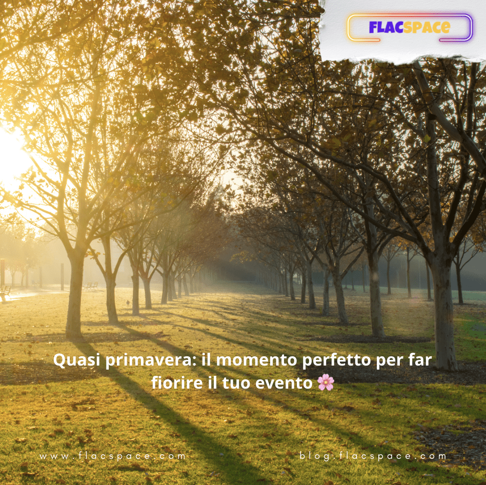 Quasi primavera: il momento perfetto per far fiorire il tuo evento 🌸