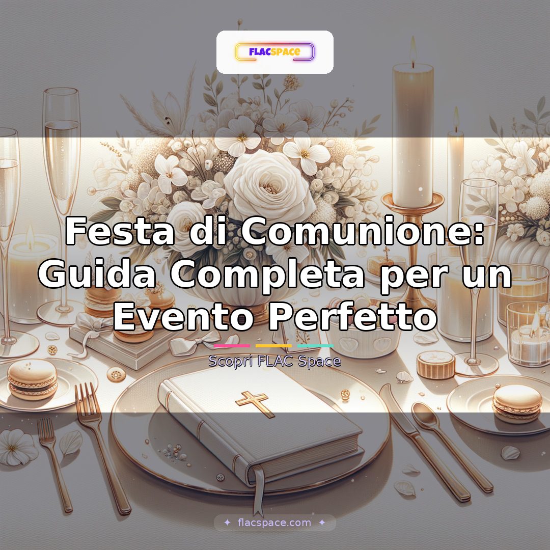 Festa di Comunione: Guida Completa per un Evento Perfetto