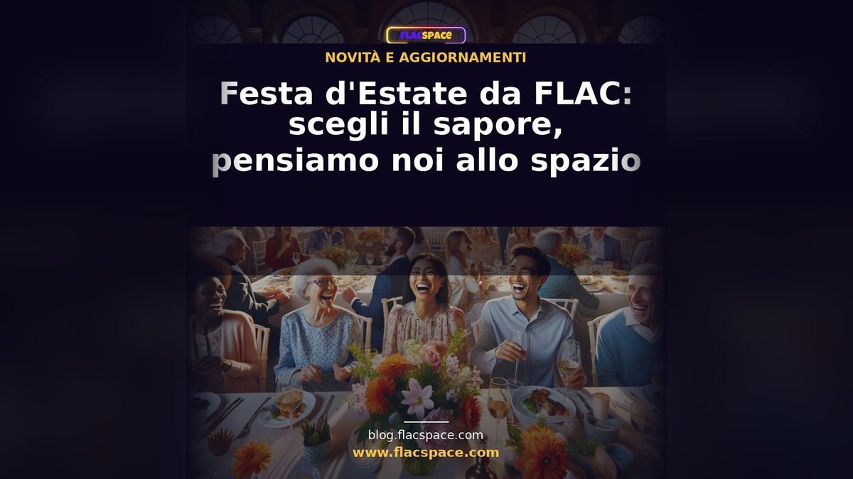 Festa d’Estate da FLAC: scegli il sapore, pensiamo noi allo spazio