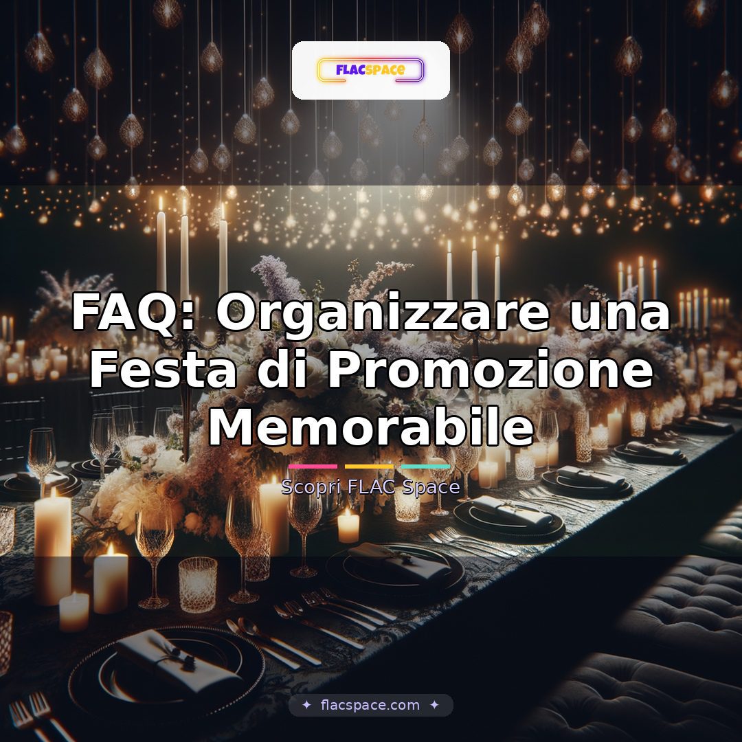 FAQ: Organizzare una Festa di Promozione Memorabile