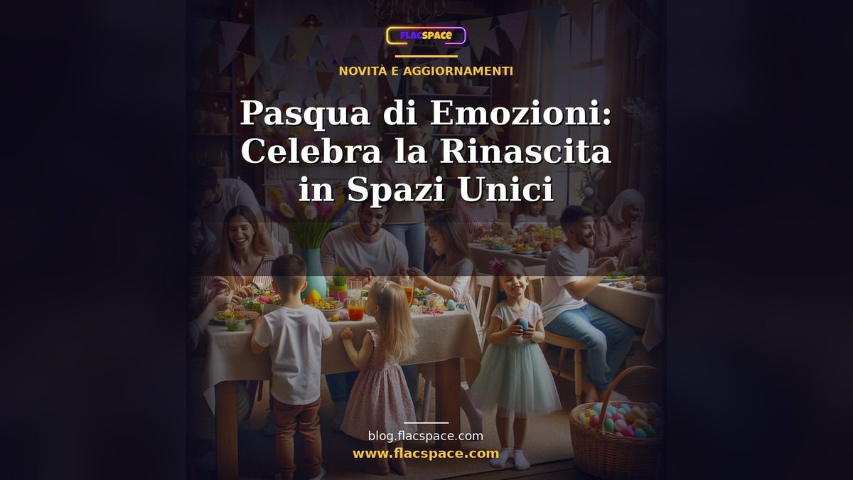 Pasqua di Emozioni: Celebra la Rinascita in Spazi Unici