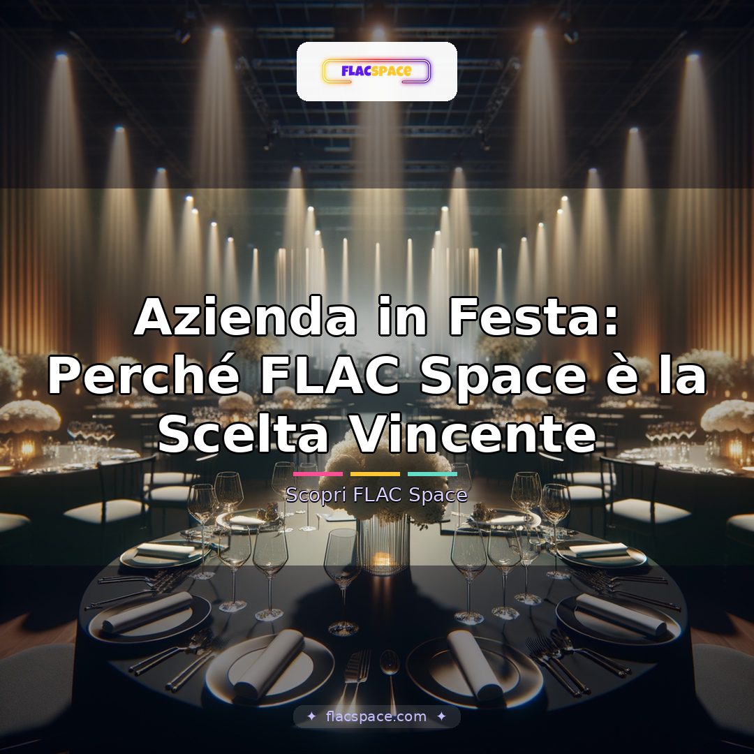 Azienda in Festa: Perché FLAC Space è la Scelta Vincente